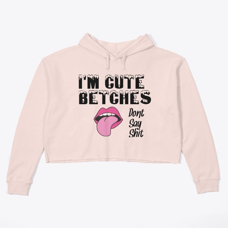 I'm Cute Betches Sassy Apparel  