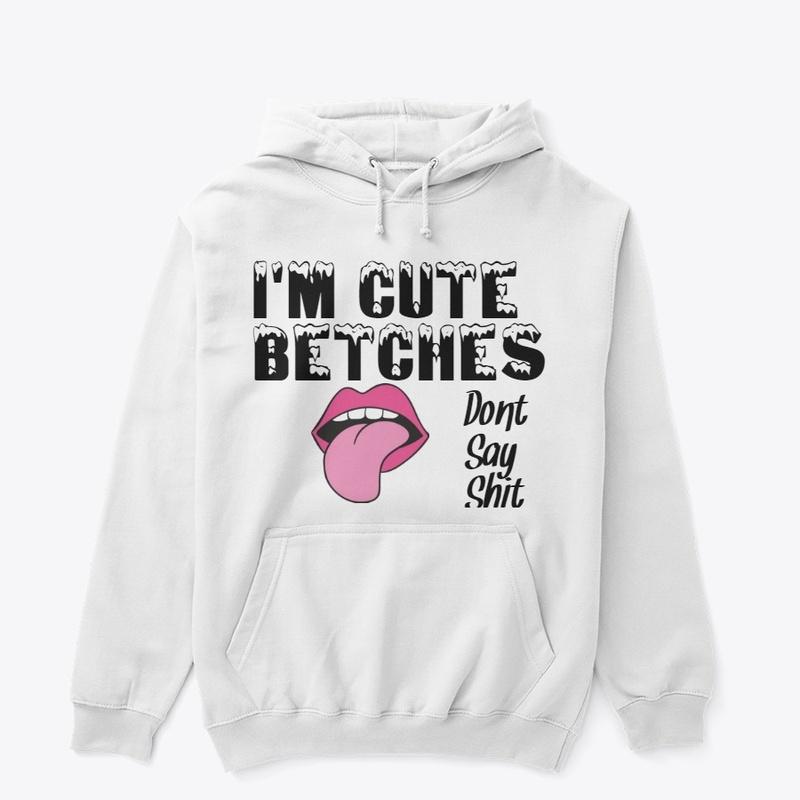 I'm Cute Betches Sassy Apparel  